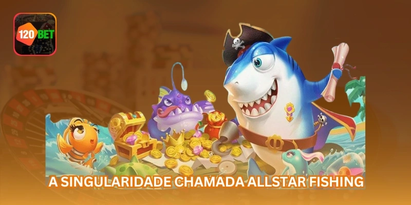 A singularidade chamada Allstar Fishing