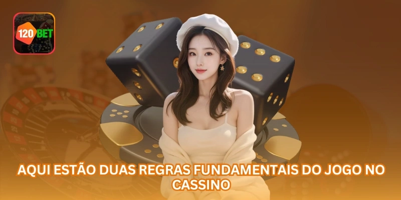 Aqui estão duas regras fundamentais do jogo no cassino