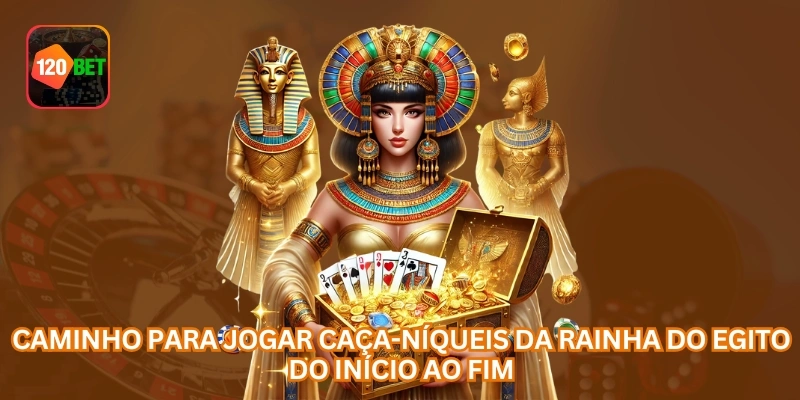 Caminho para jogar caça-níqueis da Rainha do Egito do início ao fim