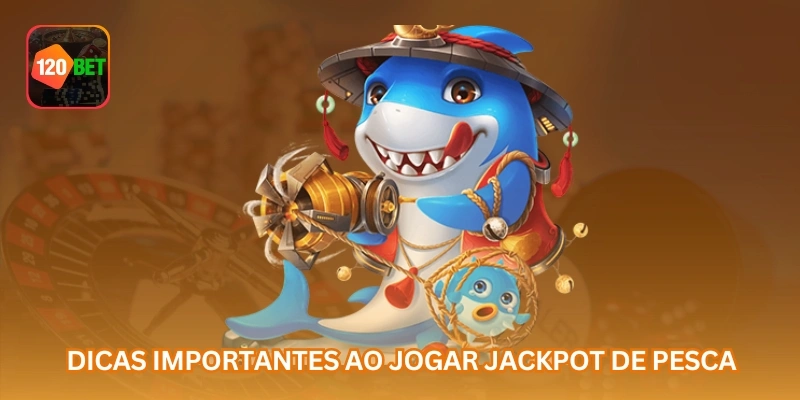 Dicas importantes ao jogar jackpot de pesca