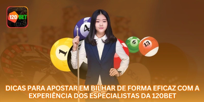 Dicas para apostar em Bilhar de forma eficaz com a experiência dos especialistas da 120BET