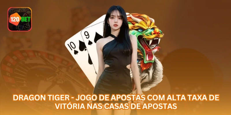Dragon Tiger - Jogo de Apostas com Alta Taxa de Vitória nas Casas de Apostas.