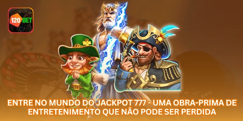 Entre no mundo do jackpot 777 - uma obra-prima de entretenimento que não pode ser perdida