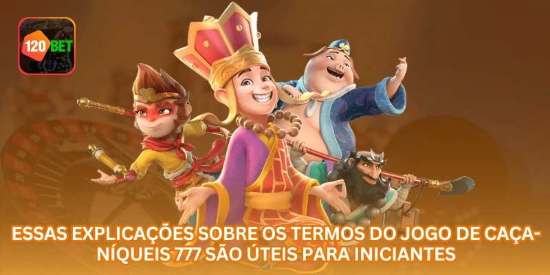 Essas explicações sobre os termos do jogo de caça-níqueis 777 são úteis para iniciantes