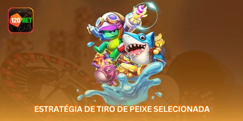 Estratégia de tiro de peixe selecionada