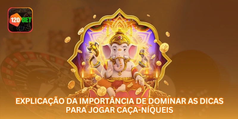 Explicação da importância de dominar as dicas para jogar caça-níqueis.