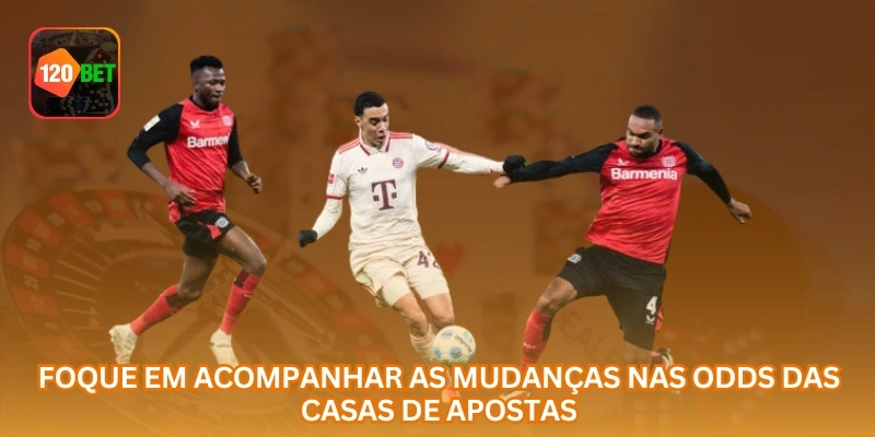 Foque em acompanhar as mudanças nas odds das casas de apostas.