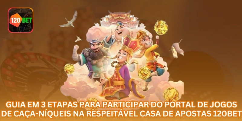 Guia em 3 etapas para participar do portal de jogos de caça-níqueis na respeitável casa de apostas 120BET