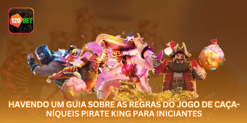 Havendo um guia sobre as regras do jogo de caça-níqueis Pirate King para iniciantes.