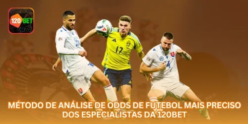 Método de Análise de Odds de Futebol Mais Preciso dos Especialistas da 120BET