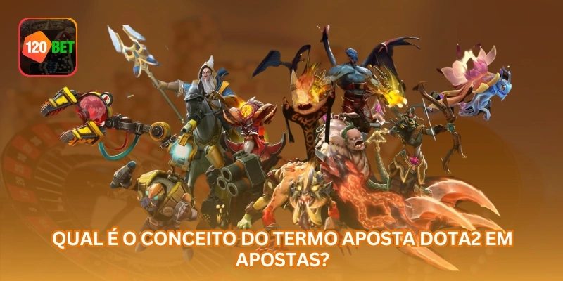 Qual é o conceito do termo aposta Dota2 em apostas?