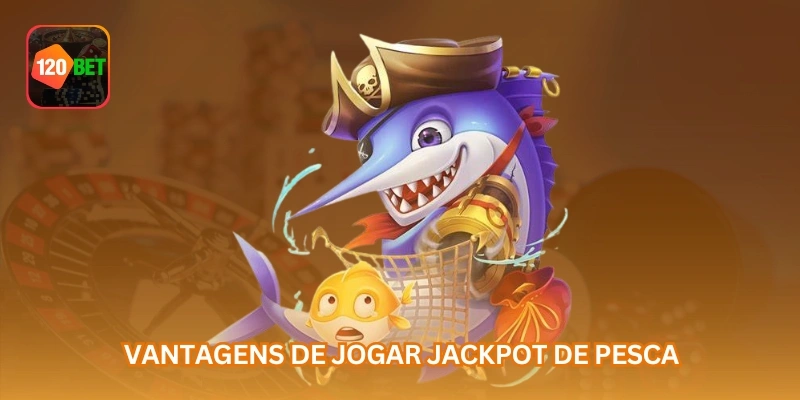 Vantagens de jogar jackpot de pesca...