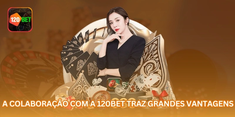 A colaboração com a 120BET traz grandes vantagens.