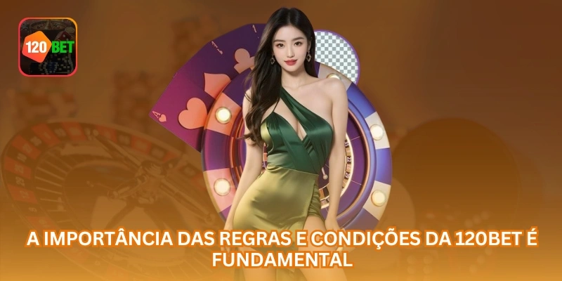 A importância das regras e condições da 120BET é fundamental.