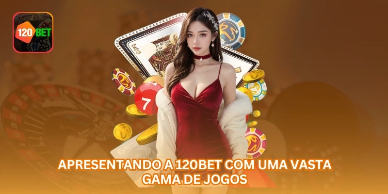 Apresentando a 120BET com uma vasta gama de jogos.