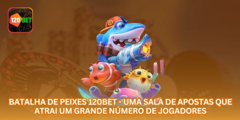 Batalha de Peixes 120BET - uma sala de apostas que atrai um grande número de jogadores.